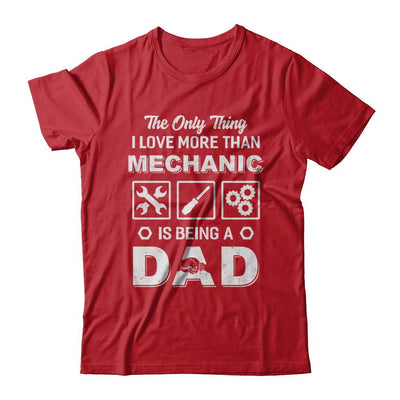 The Only Thing I Love More Than Machanic Is Being A Dad-T-Shirt & Hoodie-Classic T-Shirt-Red