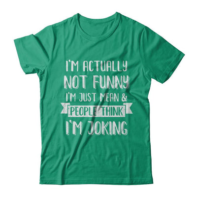 I'm Actually Not Funny I'm Just Mean People Think I'm Joking-T-Shirt & Hoodie-Classic T-Shirt-Kelly Green