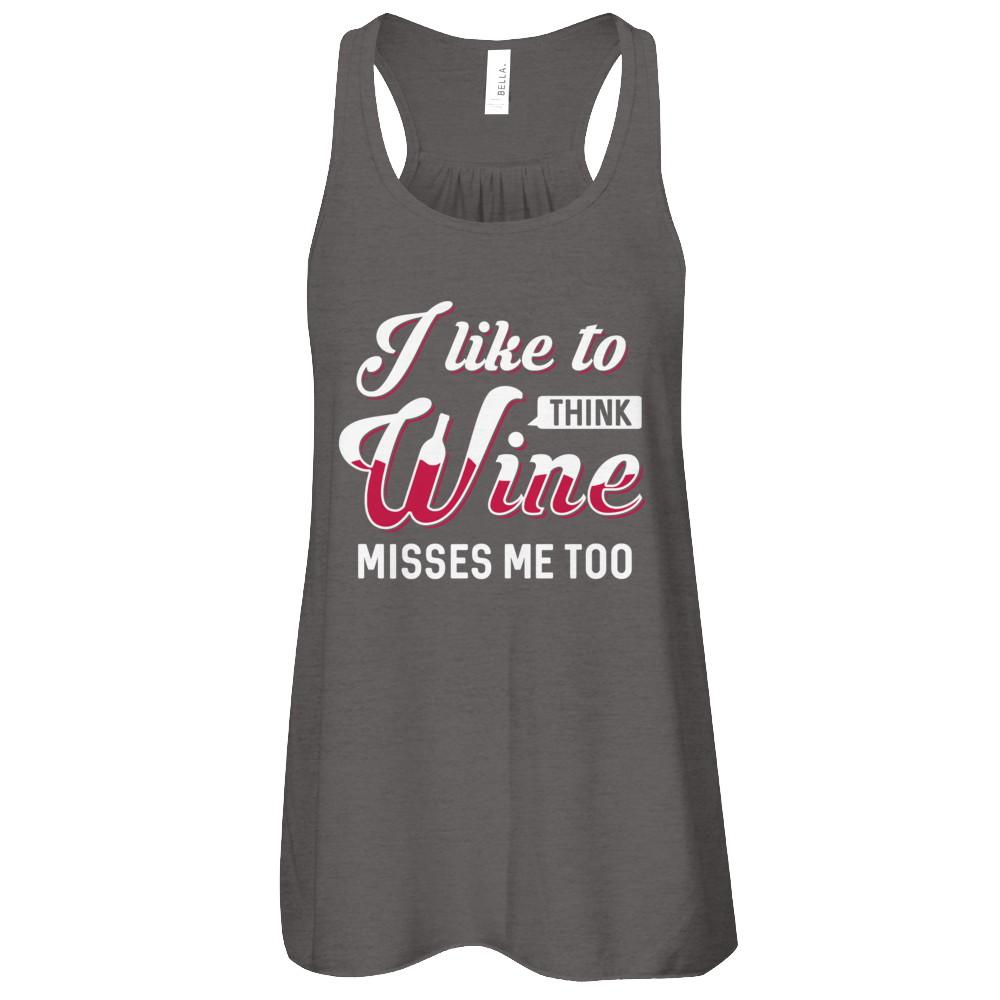 I Like To Think Wine Misses Me Too-T-Shirt & Tank Top-