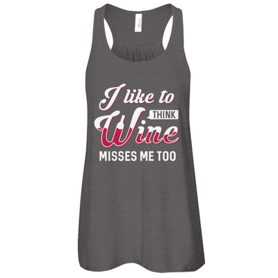 I Like To Think Wine Misses Me Too-T-Shirt & Tank Top-