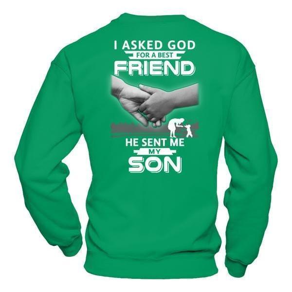 I Asked God For A Best Friend He Sent Me My Son-T-Shirt & Hoodie-Crewneck Sweatshirt-Irish Green