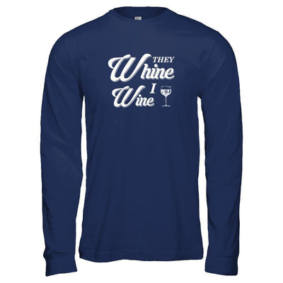 They Whine I Wine-T-Shirt & Tank Top-Long Sleeve T-Shirt-Navy