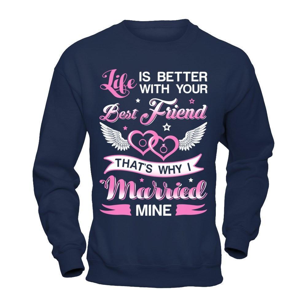 Life Is Better With Your Best Friend That's Why I Married Mine-T-Shirt & Hoodie-Crewneck Sweatshirt-Navy