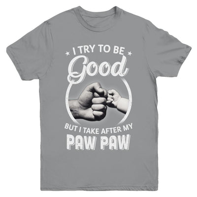 I Try To Be Good But I Take After My Paw Paw Toddler Kids Youth-Youth Shirt-Youth T-Shirt-Sport Grey