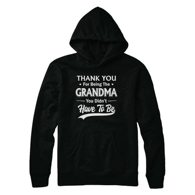 Thank You For Being The Grandma You Didnt Have To Be Mothers Day-T-Shirt & Hoodie-Pullover Hoodie-Black