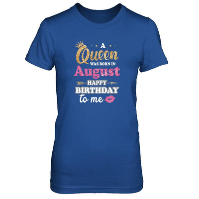 A Queen Was Born In August Happy Birthday Gift-T-Shirt & Tank Top-Women's T-Shirt-Royal