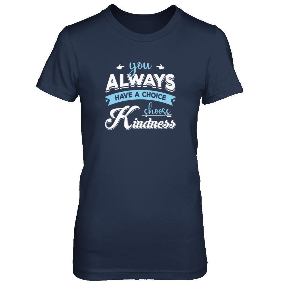 You Always Have A Choice Choose Kindness-T-Shirt & Tank Top-Women's T-Shirt-Navy