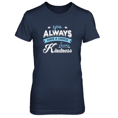 You Always Have A Choice Choose Kindness-T-Shirt & Tank Top-Women's T-Shirt-Navy