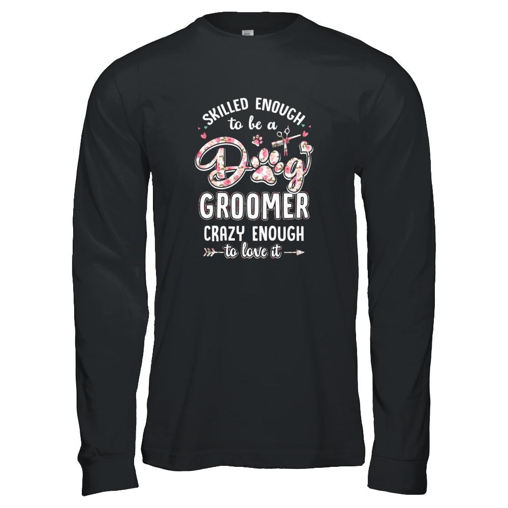 Skilled Enought To Be A Dog Groomer For Women-T-Shirt & Tank Top-Long Sleeve T-Shirt-Black