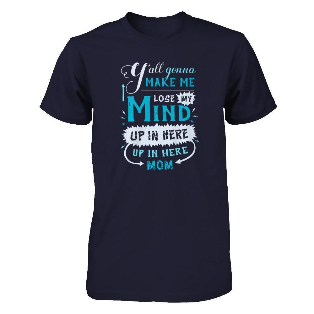 Y'all Gonna Make Me Lose My Mind Up In Here Mom-T-Shirt & Hoodie-Premium T-Shirt-Midnight Navy