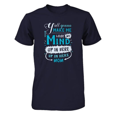 Y'all Gonna Make Me Lose My Mind Up In Here Mom-T-Shirt & Hoodie-Premium T-Shirt-Midnight Navy