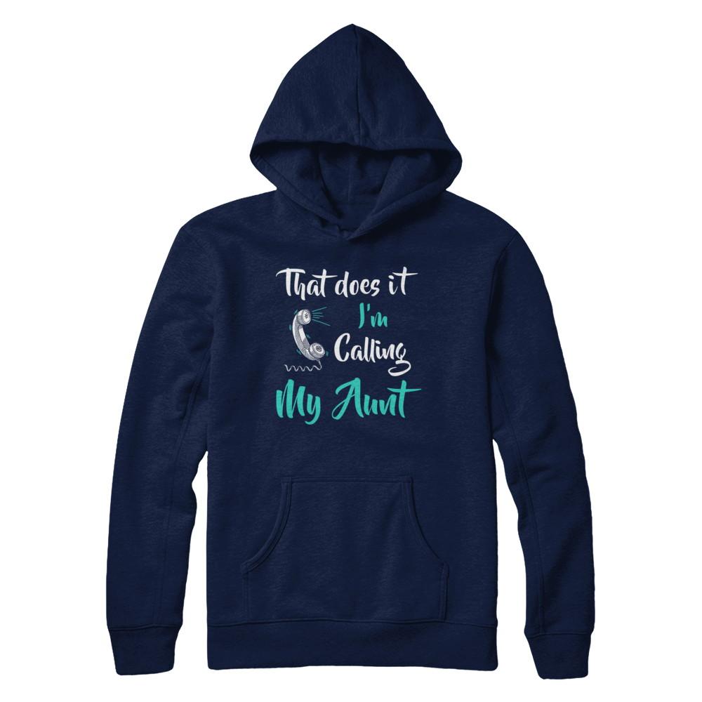 That Does It I'm Calling My Aunt-T-Shirt & Hoodie-Pullover Hoodie-Navy