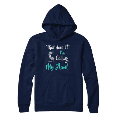 That Does It I'm Calling My Aunt-T-Shirt & Hoodie-Pullover Hoodie-Navy
