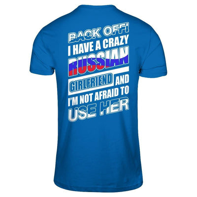 I Have A Crazy Russian Girlfriend I'm Not Afraid To Use Her-T-Shirt & Hoodie-Classic T-Shirt-Royal