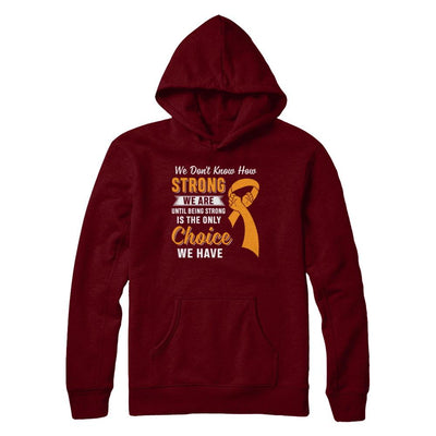 Being Strong Choice Leukemia Multiple Sclerosis Awareness-T-Shirt & Hoodie-Pullover Hoodie-Maroon