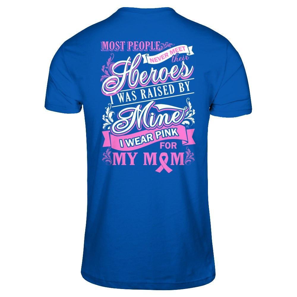 I Was Raised By Mine I Wear Pink For My Mom-T-Shirt & Hoodie-Premium T-Shirt-Royal