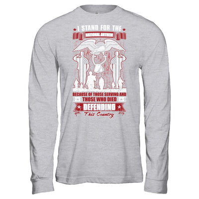 I Stand National Anthem Who Died defending this country-T-Shirt & Hoodie-Long Sleeve T-Shirt-Sport Grey