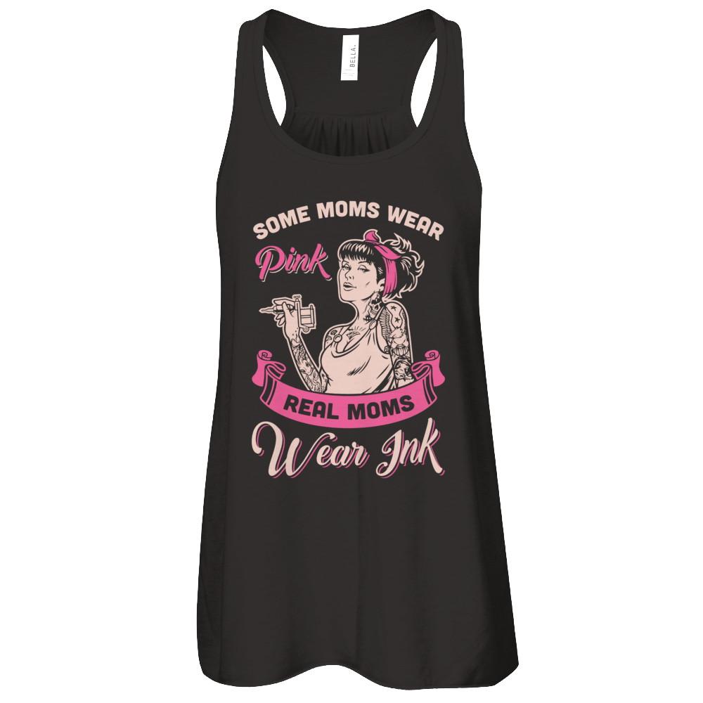 Some Moms Wear Pink Real Moms Wear Ink Tattoos