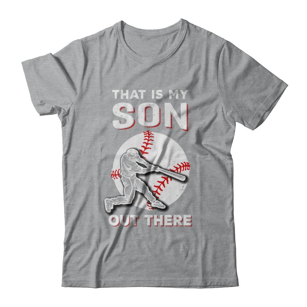 That's My Son Out There Baseball Dad Mom-T-Shirt & Hoodie-Classic T-Shirt-Sport Grey