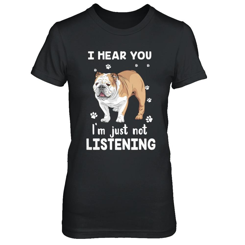 I Hear You I'm Just Not Listening Funny Bulldog-T-Shirt & Hoodie-Women's T-Shirt-Black