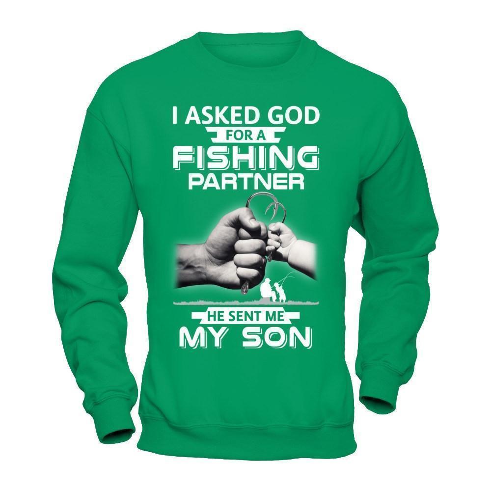 I Asked God For A Fishing Partner He Sent Me My Son-T-Shirt & Hoodie-Crewneck Sweatshirt-Irish Green