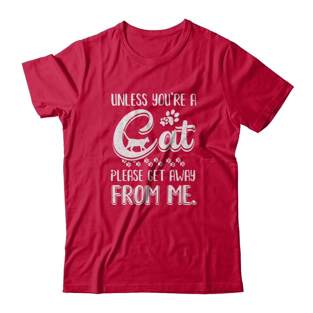 Unless You're A Cat Please Get Away From Me Funny Cat-T-Shirt & Tank Top-Classic T-Shirt-Red