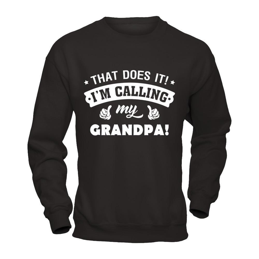 That Does It I'm Calling My Grandpa-T-Shirt & Hoodie-Crewneck Sweatshirt-Black