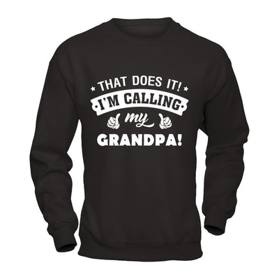 That Does It I'm Calling My Grandpa-T-Shirt & Hoodie-Crewneck Sweatshirt-Black