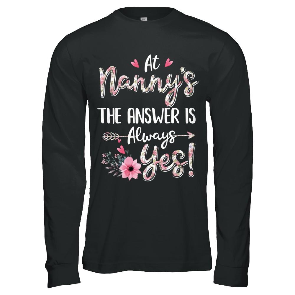 At Nanny's The Answer Is Always Yes Floral Mothers Day Gift-T-Shirt & Hoodie-Long Sleeve T-Shirt-Black