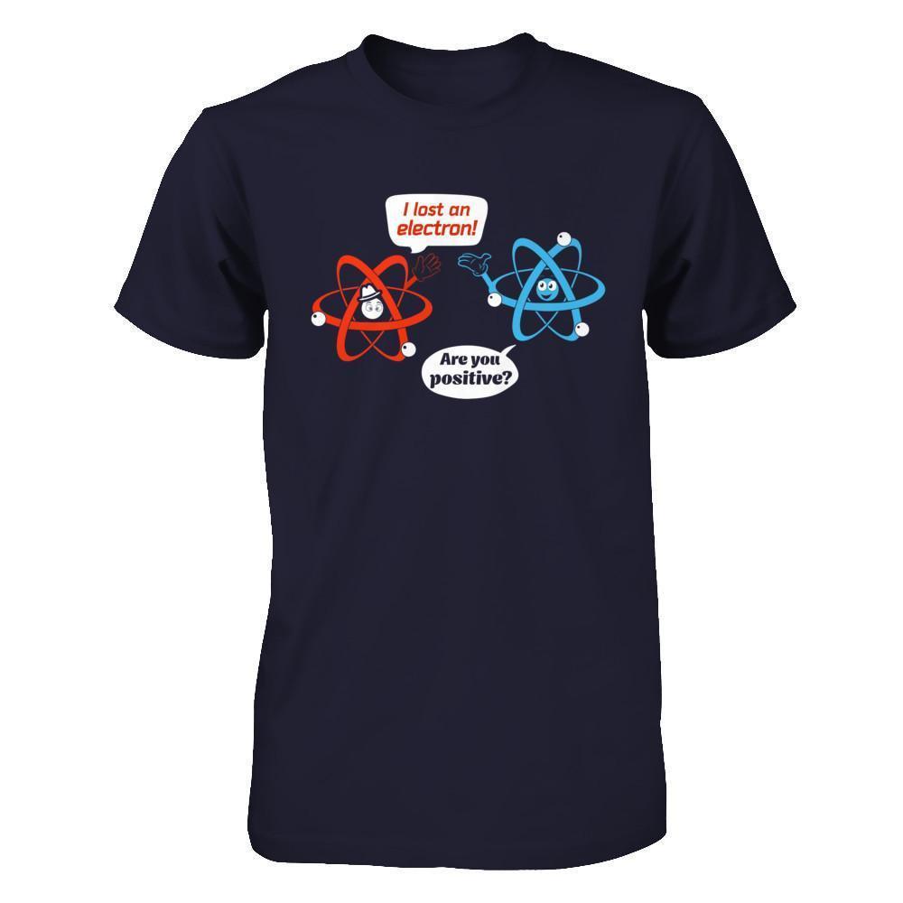 I Lost An Electron Are You Positive-T-Shirt & Hoodie-Premium T-Shirt-Midnight Navy