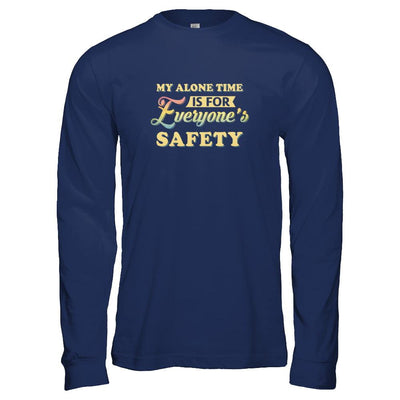 My Alone Time Is For Everyone's Safety-T-Shirt & Tank Top-Long Sleeve T-Shirt-Navy