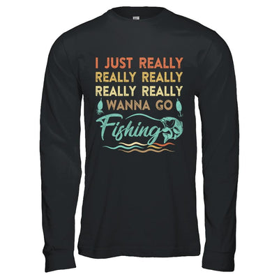 Vintage Funny Just Really Wanna Go Fishing-T-Shirt & Hoodie-Long Sleeve T-Shirt-Black