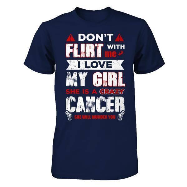Don't Flirt With Me I Love My Girl She Is A Crazy Cancer-T-Shirt & Hoodie-Classic T-Shirt-Navy