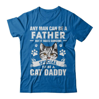 Any Man Can Be A Father Someone Special To Be A Cat Daddy-T-Shirt & Hoodie-Classic T-Shirt-Royal