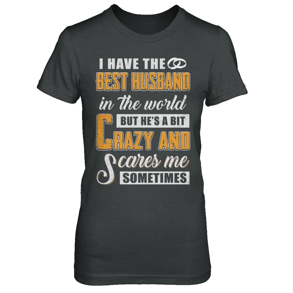 I Have The Best Husband In The World He's A Bit Crazy-T-Shirt & Hoodie-Women's T-Shirt-Dark Heather