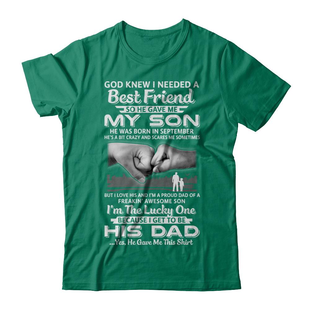I Needed A Best Friend He Gave Me My Son September Dad-T-Shirt & Hoodie-Classic T-Shirt-Kelly Green