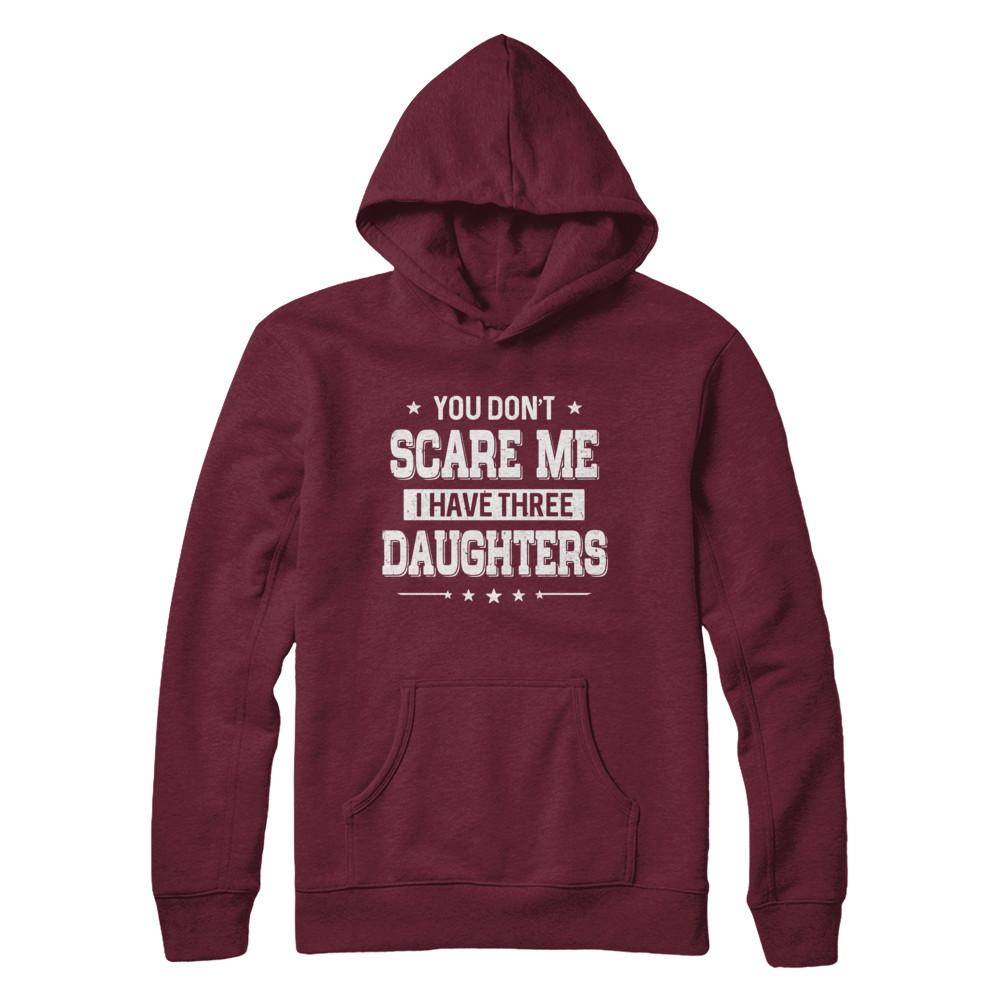 You Don't Scare Me I Have Three Daughters Fathers Day-T-Shirt & Hoodie-Pullover Hoodie-Maroon