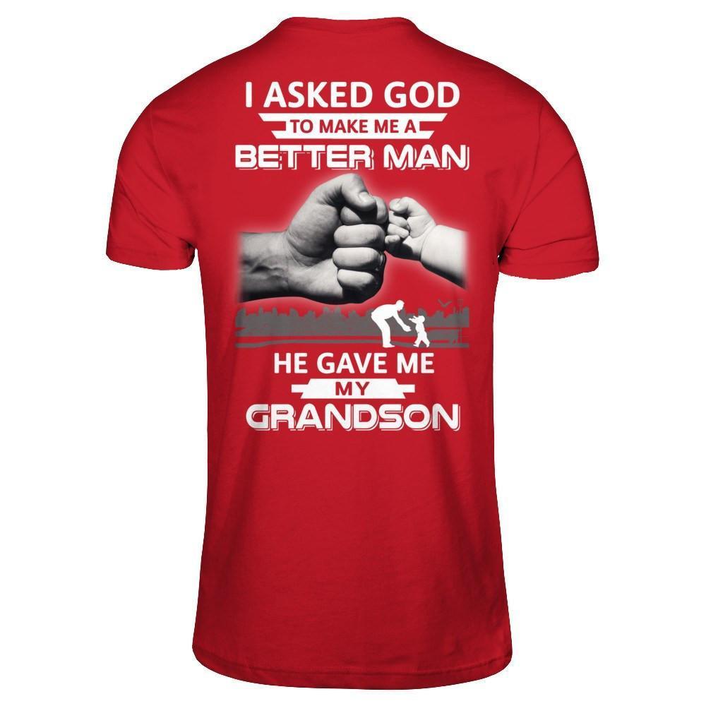 I Asked God To Make Me A Better Man He Gave Me My Grandson-T-Shirt & Hoodie-Classic T-Shirt-Red