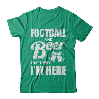 Football & Beer That's Why I'm Here-T-Shirt & Hoodie-Classic T-Shirt-Kelly Green