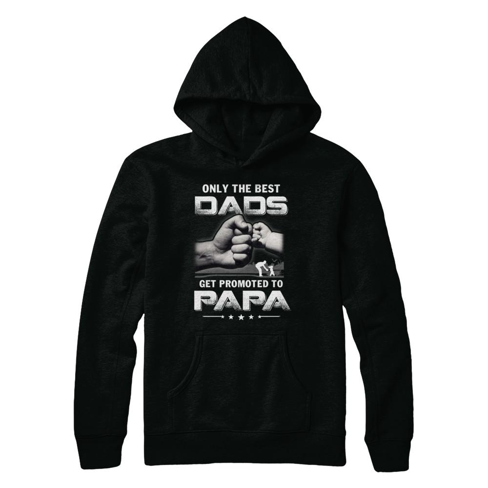 The Best Dads Get Promoted To Papa Fathers Day-T-Shirt & Hoodie-Pullover Hoodie-Black