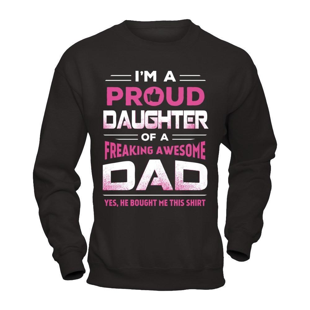 I'm A Proud Daughter Of A Freaking Awesome Dad-T-Shirt & Hoodie-Crewneck Sweatshirt-Black