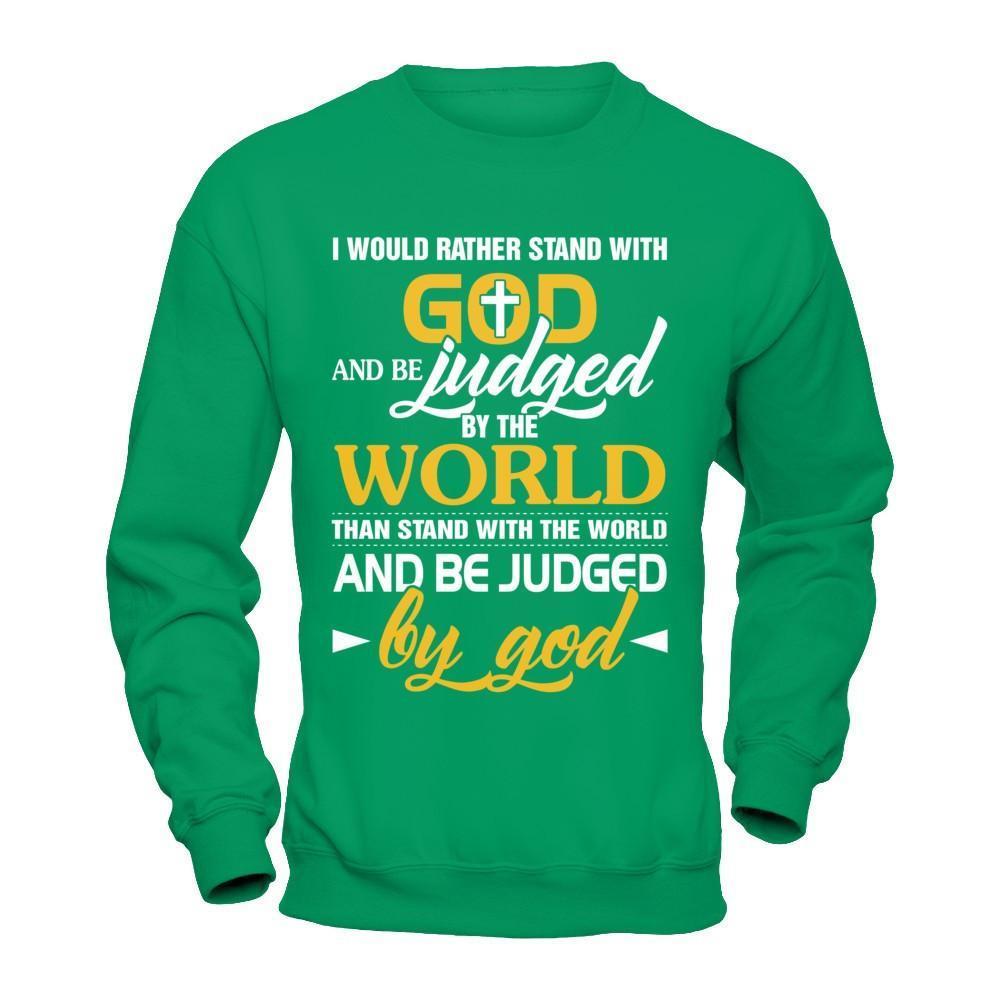 I Would Rather Stand With God And Be Judged By The World-T-Shirt & Hoodie-Crewneck Sweatshirt-Irish Green