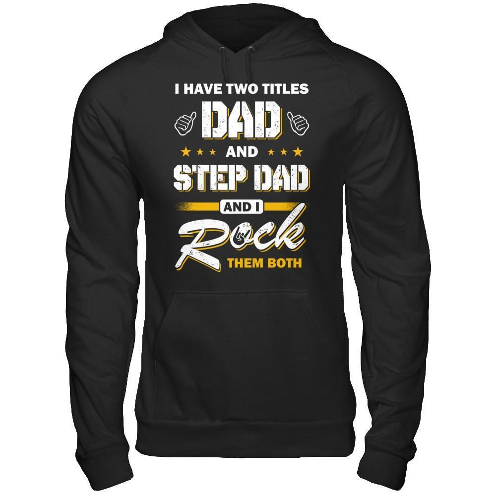 I Have Two Titles Dad And Step-Dad-T-Shirt & Hoodie-Pullover Hoodie-Black