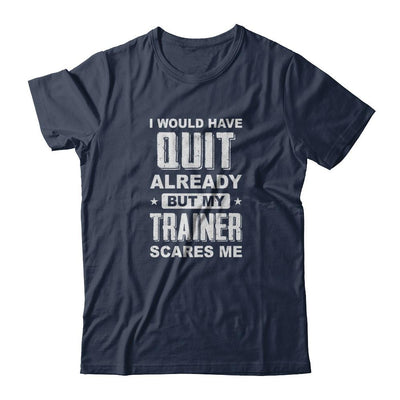 I'd Have Quit But Trainer Scares Me Funny Gym Fitness-T-Shirt & Tank Top-Classic T-Shirt-Navy