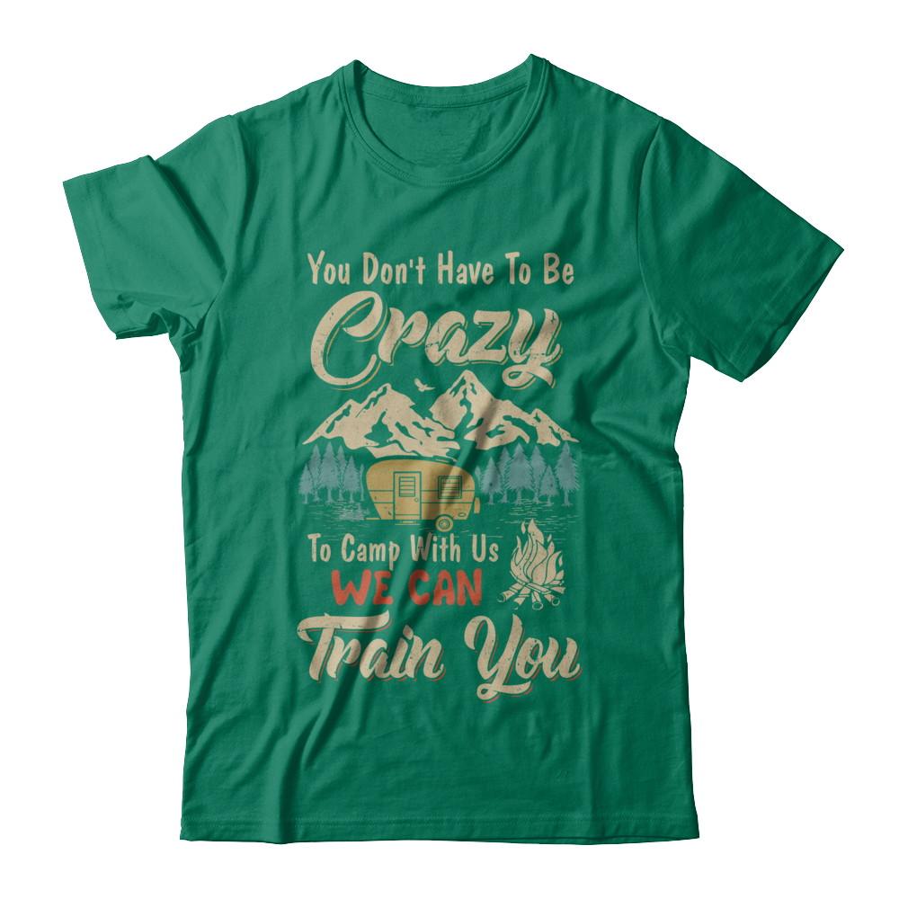You Don't Have To Be Crazy To Camp With Us Camping-T-Shirt & Hoodie-Classic T-Shirt-Kelly Green