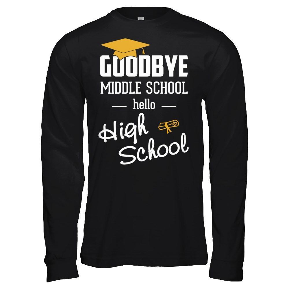 Goodbye Middle School Hello High School-T-Shirt & Hoodie-Long Sleeve T-Shirt-Black