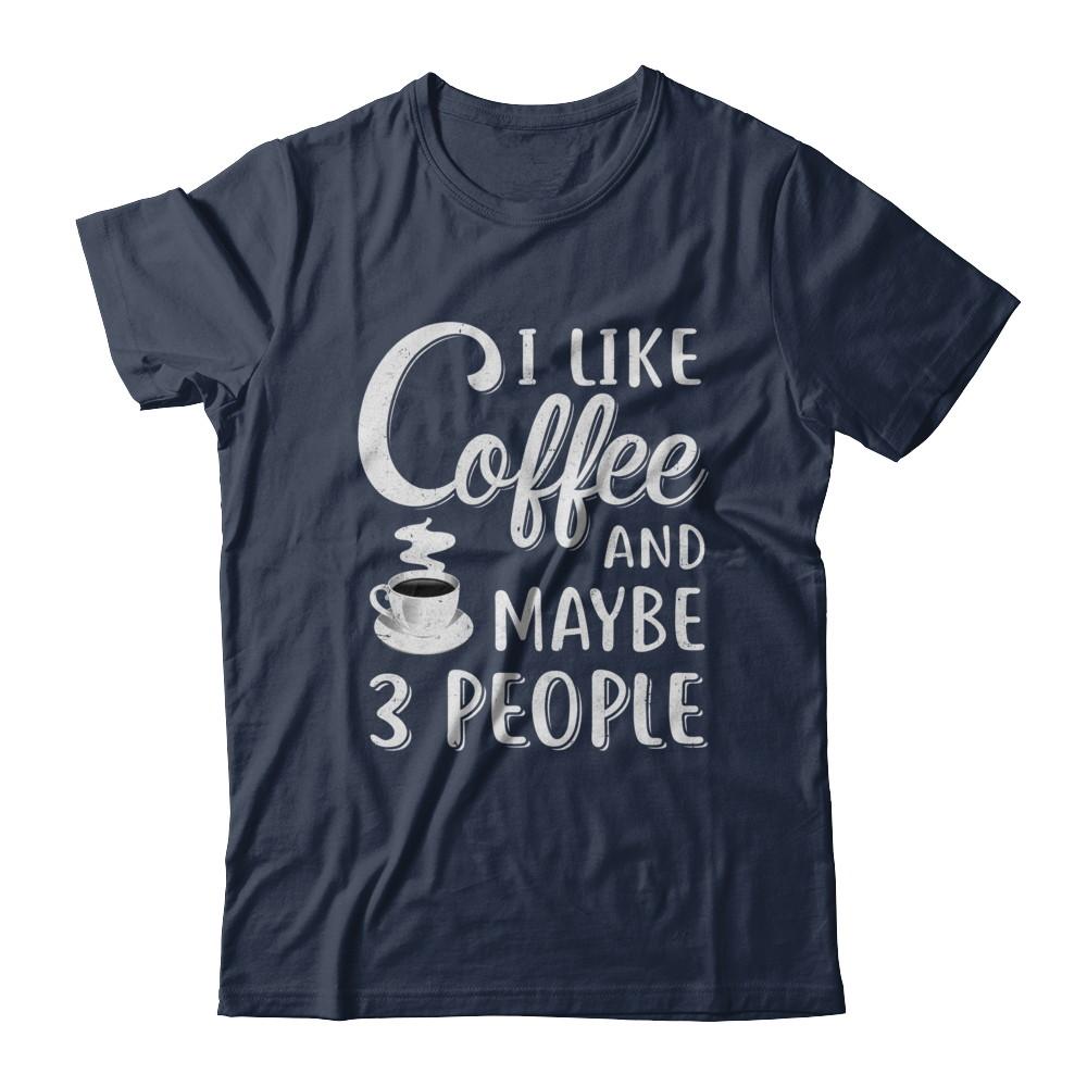 I Like Coffee And Maybe 3 People-T-Shirt & Hoodie-Classic T-Shirt-Navy