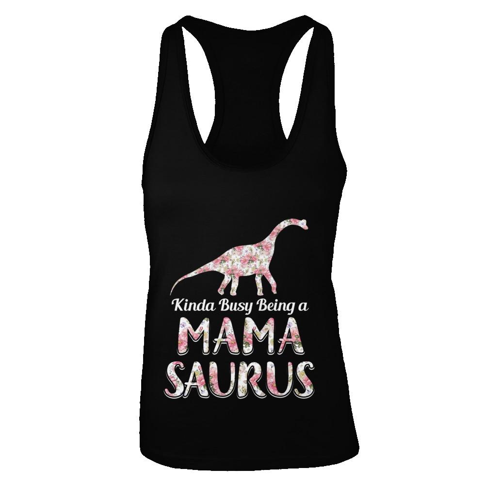 Mama Saurus Dinosaur Kinda Busy Being A Mamasaurus