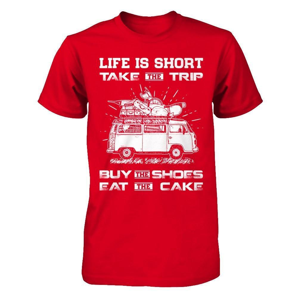 Life Is Short Take The Trip Buy The Shoes Eat The Cake-T-Shirt & Hoodie-Premium T-Shirt-Red