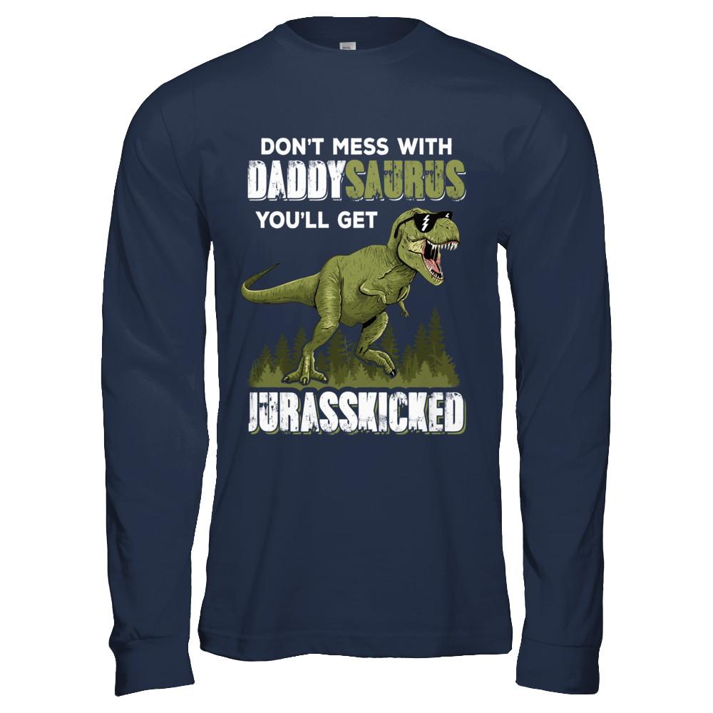 Don't Mess With Daddysaurus You'll Get Jurasskicked-T-Shirt & Hoodie-Long Sleeve T-Shirt-Navy
